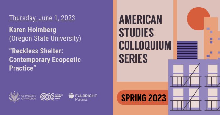 American Studies Colloquium Series. Karen Holmberg: lecture Reckless Shelter: Contemporary Ecopoetic Practice
